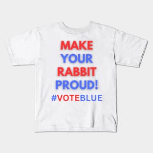 MAKE YOUR RABBIT PROUD!  #VOTEBLUE Kids T-Shirt
